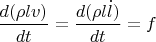 $\dfrac{d(\rho l v)}{dt}=\dfrac{d(\rho l \dot{l})}{dt}=f$