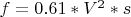 $f=0.61*V^2*s$