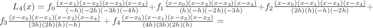 $L_4(x) = f_0 \frac{(x-x_1)(x-x_2)(x-x_3)(x-x_4)}{(-h)(-2h)(-3h)(-4h)}+f_1 \frac{(x-x_0)(x-x_2)(x-x_3)(x-x_4)}{(h)(-h)(-2h)(-3h)}+f_2 \frac{(x-x_0)(x-x_1)(x-x_3)(x-x_4)}{(2h)(h)(-h)(-2h)}+f_3 \frac{(x-x_0)(x-x_1)(x-x_2)(x-x_4)}{(3h)(2h)(h)(-h)}+f_4 \frac{(x-x_0)(x-x_1)(x-x_2)(x-x_3)}{(4h)(3h)(2h)(h)}=$