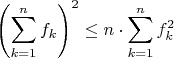 $$\left( \sum_{k=1}^n f_k \right)^2 \le n \cdot \sum_{k=1}^n f_k^2$$