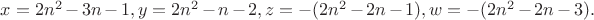 $x=2n^2-3n-1, y=2n^2-n-2, z=-(2n^2-2n-1), w=-(2n^2-2n-3).$
