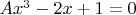 $Ax^3 - 2x +1 = 0$