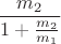 $\dfrac{m_2}{1+\frac{m_2}{m_1}}$