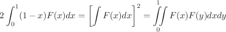 \begin{eqnarray*}2\int_0^1 (1-x) F(x) dx = \left[\int F(x) dx\right]^2=\iint\limits_0^1 F(x) F(y) dx dy \end{eqnarray*}