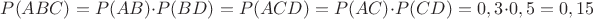 $ P(ABC) = P(AB) \cdot P(BD) = P(ACD) = P(AC) \cdot P(CD) = 0,3 \cdot 0,5 = 0,15 $