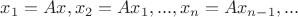 $x_1=Ax, x_2=Ax_1,...,x_n=Ax_{n-1},...$