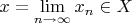 $x=\lim\limits_{n \to \infty}{x_n} \in X$