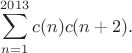 \[\sum_{n=1}^{2013}c(n)c(n+2).\]