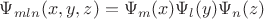 $\Psi_{mln}(x,y,z)=\Psi_m(x)\Psi_l(y)\Psi_n(z)$