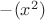 $ -(x^2)$