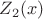 $Z_2(x)$