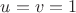 $u = v = 1$