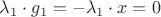 $\lambda_1 \cdot g_1=-\lambda_1 \cdot x=0$