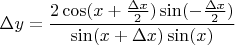 $$\Delta y = \frac{2\cos(x+\frac{\Delta x}{2})\sin(-\frac{\Delta x}{2})}{\sin(x+\Delta x)\sin(x)}$$