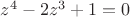 $z^4-2z^3+1=0$