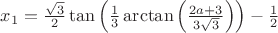 $x_1=\frac{\sqrt{3}}{2}\tan \left(\frac{1}{3}\arctan \left(\frac{2a+3}{3\sqrt{3}} \right) \right)-\frac{1}{2}$