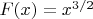 $F(x)=x^{3/2}$