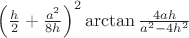 $\left(\frac h2+\frac{a^2}{8h}\right)^2\arctan\frac{4ah}{a^2-4h^2}$