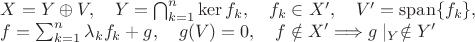 $X=Y\oplus V,\quad Y=\bigcap_{k=1}^n\ker f_k,\quad f_k\in X',\quad V'=\mathrm{span}\{f_k\},$

$  f=\sum_{k=1}^n\lambda_kf_k+g,\quad g(V)=0,\quad f\notin X'\Longrightarrow g\mid_Y\notin Y'$