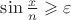 $\sin \frac x n \geqslant \varepsilon $