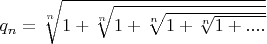 $q_{n}=\sqrt[n]{1+\sqrt[n]{1+\sqrt[n]{1+\sqrt[n]{1+....}}}}$