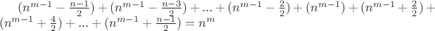 $(n^{m-1}-\frac{n-1}{2})+(n^{m-1}-\frac{n-3}{2})+...+(n^{m-1}-\frac{2}{2})+(n^{m-1})+(n^{m-1}+\frac{2}{2})+(n^{m-1}+\frac{4}{2})+...+(n^{m-1}+\frac{n-1}{2})=n^m$
