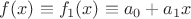 $f(x) \equiv f_1(x) \equiv a_0 + a_1 x$