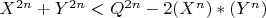 $X^{2n}+Y^{2n}<Q^{2n}-2(X^n)*(Y^n)$