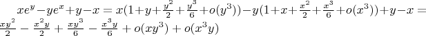 $xe^{y} - ye^{x} + y - x = x(1 + y + \frac{y^{2}}{2} + \frac{y^{3}}{6} + o(y^{3})) - y(1 + x + \frac{x^{2}}{2} + \frac{x^{3}}{6} + o(x^{3})) + y - x = \frac{xy^{2}}{2} - \frac{x^{2}y}{2} + \frac{xy^{3}}{6} - \frac{x^{3}y}{6} + o(xy^{3}) + o(x^{3}y)$