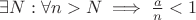 $\exists N: \forall n > N \implies \frac{a}{n} < 1$