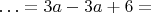 $\ldots=3a-3a+6=$