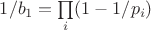 $1/b_1 = \prod\limits_{i}^{} (1-1/p_i)$