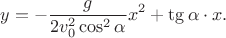 $$y=-\dfrac{g}{2v_0^2\cos^2\alpha}x^2+\tg\alpha\cdot x.$$