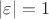 $|\varepsilon|=1$