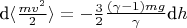 $\text{d}\langle{\tfrac{mv^2}{2}\rangle = - \tfrac{3}{2}\tfrac{(\gamma - 1)mg}{\gamma }\text{d}h$