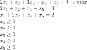 $
 \\
2x_1+x_2+3x_3+x_4+x_5-9 \to max \\
2x_1+x_2+x_3-x_5=3 \\
x_1+2x_2+x_4+x_5=2 \\
x_1 \geq 0 \\
x_2 \geq 0 \\
x_3 \geq 0 \\
x_4 \geq 0 \\
x_5 \geq 0 \\
$