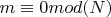 $m\equiv 0 mod (N)$