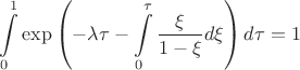 $$
\int\limits_{0}^{1} \exp \left( - \lambda \tau - \int\limits_{0}^{\tau} \frac{\xi}{1 - \xi} d \xi  \right) d\tau = 1
$$