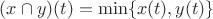 $(x \cap y)(t) = \min \{ x(t), y(t) \}$ $(x \cap y)(t) = \min \{ x(t), y(t) \}$