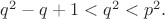 $q^{2}-q+1<q^{2}<p^{2}. $