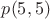 $p(5, 5)$