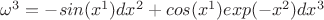 $\omega^3=-sin(x^1)d{x^2}+cos(x^1)exp(-x^2)d{x^3}$