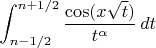 $\displaystyle\int_{n-1/2}^{n+1/2}\dfrac{\cos(x\sqrt t)}{t^\alpha}\,dt$