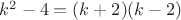 $k^2-4=(k+2)(k-2)$