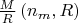 $\frac M R \left(n_m,R\right)$