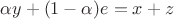 $\alpha y + (1- \alpha) e = x + z$