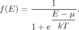 $$f(E)=\frac{1}{1+e^{\displaystyle \frac{E-\mu}{kT}}}.$$
