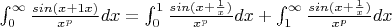 $ \int_{0}^{\infty} \frac{sin(x + \fraq{1}{x})}{x^{p}}dx =  \int_{0}^{1} \frac{sin(x + \frac{1}{x})}{x^{p}}dx +  \int_{1}^{\infty} \frac{sin(x + \frac{1}{x})}{x^{p}}dx$