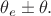 $\theta_e\pm\theta.$