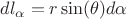 $dl_{\alpha}=r \sin(\theta)d\alpha$